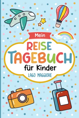 Reisetagebuch Lago Maggiore für Kinder: Italien Kinder Reise Aktivitätsbuch & Urlaubstagebuch zum Ausfüllen,Eintragen,Malen,Einkleben für Ferien & Urlaub & Unterwegs A5 Reisetagebuch Lago Maggiore für Kinder: Italien Kinder Reise Aktivitätsbuch & Urlaubstagebuch zum Ausfüllen,Eintragen,Malen,Einkleben für Ferien & Urlaub & Unterwegs A5