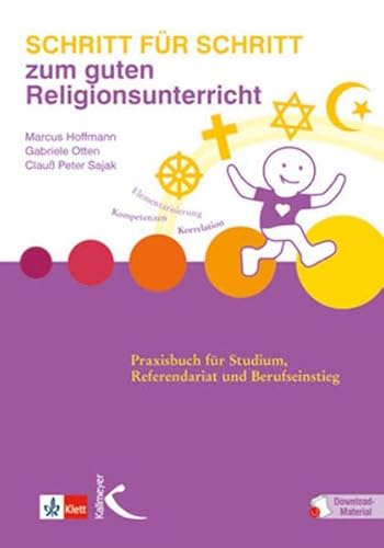 Schritt für Schritt zum guten Religionsunterricht: Praxisbuch für Studium, Referendariat und Berufseinstieg von Kallmeyer'sche Verlags-