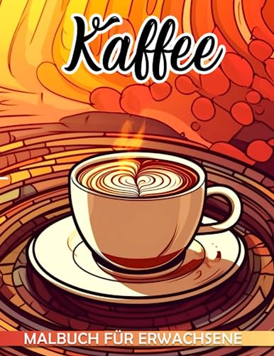 Kaffeemalbuch für Erwachsene: Entspannen Sie sich und haben Sie Spaß mit 30 illustrierten Seiten für Erwachsene und Jugendliche, während Sie die ... Kunst des Kaffeezeichnens erkunden. von Independently published