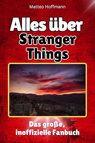 Alles über Stranger Things - Hochwertige Hardcover-Ausgabe - das perfekte Geschenk: Das große, inoffizielle Fanbuch von FlipFlop