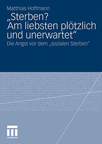 „Sterben? Am liebsten plötzlich und unerwartet.“: Die Angst vor dem "sozialen Sterben" von VS Verlag für Sozialwissenschaften