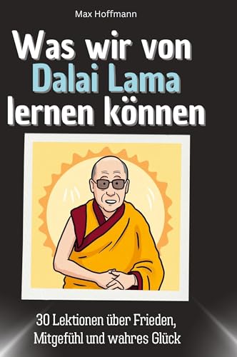 Was wir von Dalai Lama lernen können: 30 Lektionen über Frieden, Mitgefühl und wahres Glück von 27Amigos