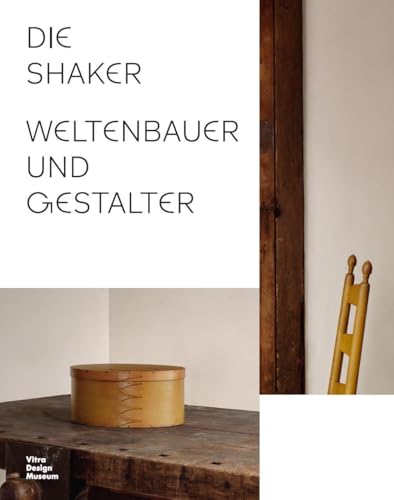 Die Shaker.: Weltenbauer und Gestalter Die Shaker.: Weltenbauer und Gestalter von Vitra Design Museum