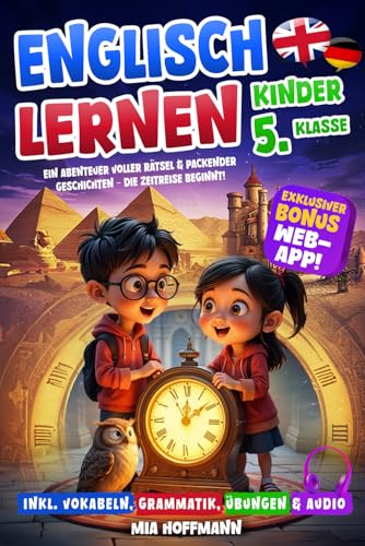 ENGLISCH LERNEN KINDER 5.KLASSE: Ein Abenteuer voller Rätsel & packender Geschichten – Die Zeitreise beginnt! Inkl. Vokabeln, Grammatik, Übungen & Audio von Independently published