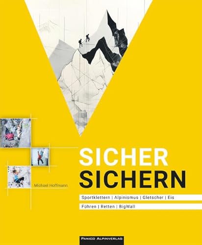 Sicher Sichern - Lehrbuch: Sportklettern Alpinismus Gletscher Eis Führen Retten BigWall - Fachwissen mit Hand und Fuß Sicher Sichern - Lehrbuch: Sportklettern Alpinismus Gletscher Eis Führen Retten BigWall - Fachwissen mit Hand und Fuß von Panico Alpinverlag
