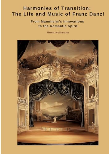 Harmonies of Transition: The Life and Music of Franz Danzi: From Mannheim's Innovations to the Romantic Spirit von tredition