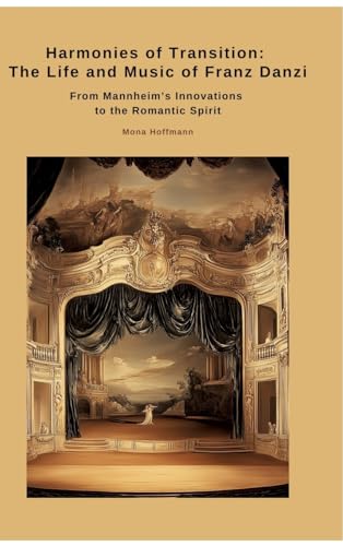 Harmonies of Transition: The Life and Music of Franz Danzi: From Mannheim's Innovations to the Romantic Spirit von tredition