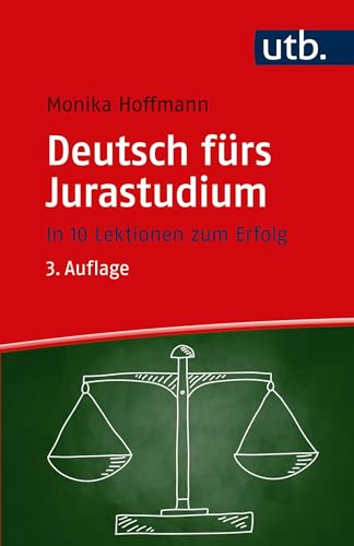 Deutsch fürs Jurastudium: In 10 Lektionen zum Erfolg von UTB GmbH
