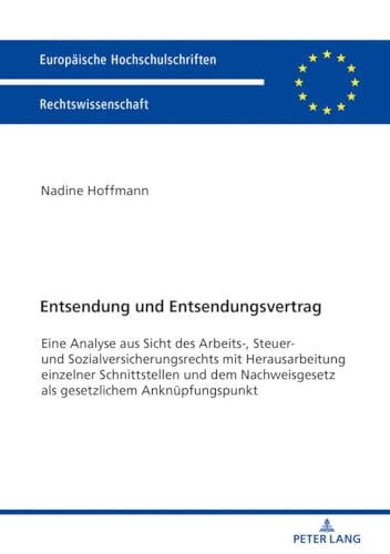 Entsendung und Entsendungsvertrag: Eine Analyse aus Sicht des Arbeits-, Steuer- und Sozialversicherungsrechts mit Herausarbeitung einzelner ... Hochschulschriften Recht, Band 5995)