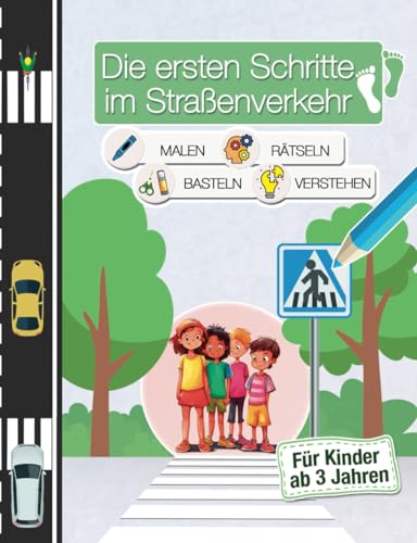 Die ersten Schritte im Straßenverkehr. Farbenfrohe Illustrationen, kindgerechte Erläuterungen, Rätsel, Bastel- und Zeichenaufgaben
