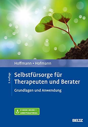 Selbstfürsorge für Therapeuten und Berater: Grundlagen und Anwendung. Mit E-Book inside und Arbeitsmaterial