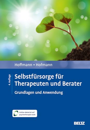 Selbstfürsorge für Therapeuten und Berater: Grundlagen und Anwendung. Mit Online-Material von Beltz