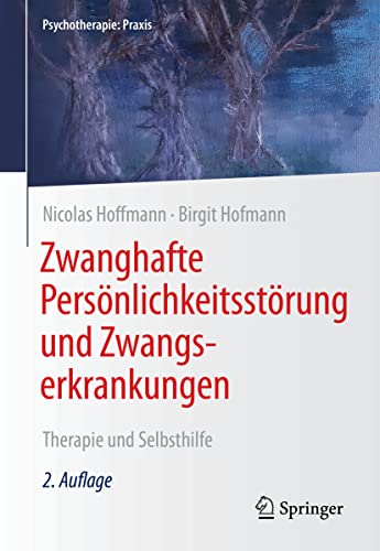 Zwanghafte Persönlichkeitsstörung und Zwangserkrankungen: Therapie und Selbsthilfe (Psychotherapie: Praxis) von Springer