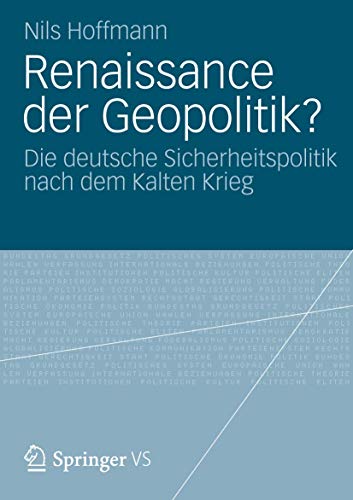 Renaissance der Geopolitik?: Die Deutsche Sicherheitspolitik Nach dem Kalten Krieg (German Edition)