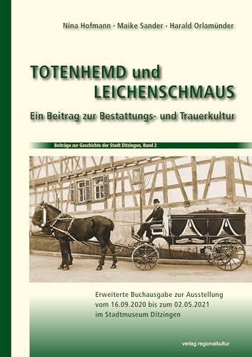Totenhemd und Leichenschmaus: Ein Beitrag zur Bestattungs- und Trauerkultur (Beiträge zur Geschichte der Stadt Ditzingen,) von Verlag Regionalkultur