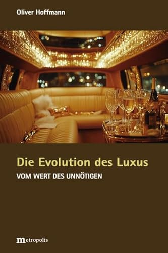 Die Evolution des Luxus: Der Wert des Unnötigen Die Evolution des Luxus: Der Wert des Unnötigen von Metropolis