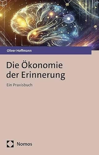 Die Ökonomie der Erinnerung: Ein Praxisbuch von Nomos