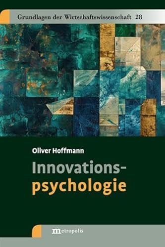 Innovationspsychologie (Grundlagen der Wirtschaftswissenschaft) von Metropolis