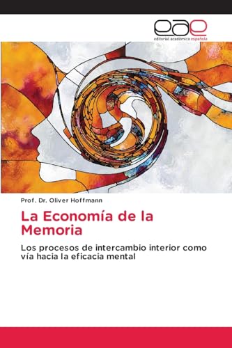 La Economía de la Memoria: Los procesos de intercambio interior como vía hacia la eficacia mental von Editorial Académica Española