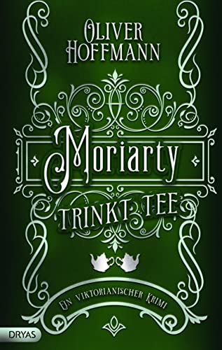 Moriarty trinkt Tee: Ein viktorianischer Krimi von Dryas Verlag