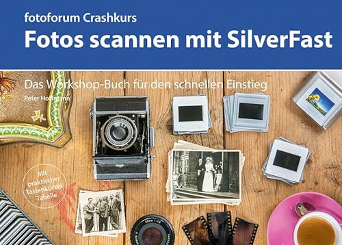 Crashkurs Fotos scannen mit SilverFast: Das Workshop-Buch für den schnellen Einstieg (fotoforum Crashkurs)