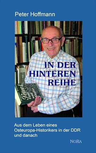 In der hinteren Reihe: Aus dem Leben eines Osteuropa-Historikers in der DDR und danach In der hinteren Reihe: Aus dem Leben eines Osteuropa-Historikers in der DDR und danach