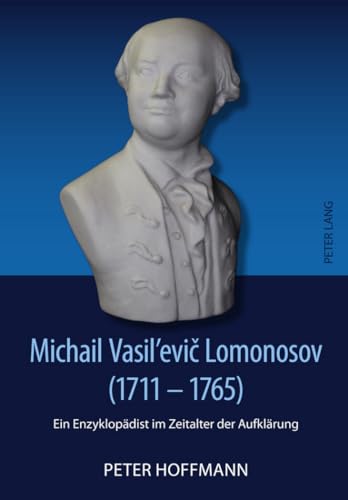 Michail Vasil’evič Lomonosov (1711-1765): Ein Enzyklopädist im Zeitalter der Aufklärung