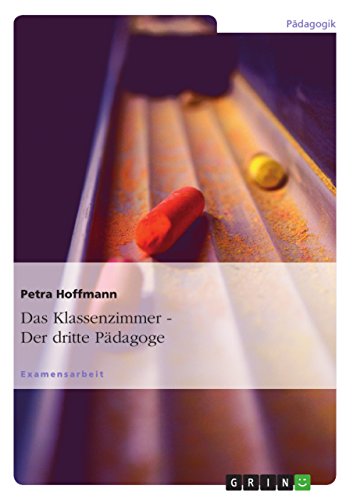 Der dritte Pädagoge. Das Klassenzimmer: Staatsexamensarbeit von GRIN Verlag