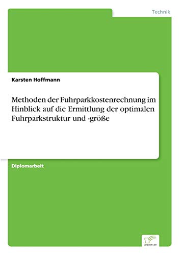Methoden der Fuhrparkkostenrechnung im Hinblick auf die Ermittlung der optimalen Fuhrparkstruktur und -größe von Diplomarbeiten Agentur