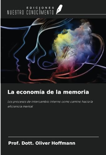 La economía de la memoria: Los procesos de intercambio interno como camino hacia la eficiencia mental La economía de la memoria: Los procesos de intercambio interno como camino hacia la eficiencia mental von Ediciones Nuestro Conocimiento