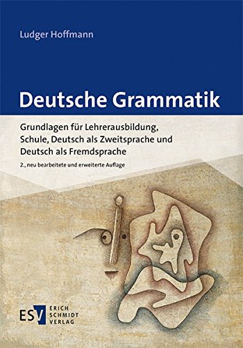Deutsche Grammatik: Grundlagen für Lehrerausbildung, Schule, Deutsch als Zweitsprache und Deutsch als Fremdsprache