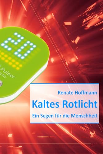 Kaltes Rotlicht, ein Segen für die Menschheit: Ist die Zelle gesund, ist der Mensch gesund von Sudden Inspiration Verlag