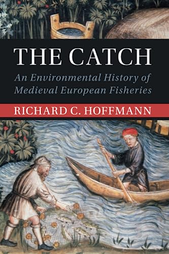 The Catch: An Environmental History of Medieval European Fisheries (Studies in Environment and History) von Cambridge University Press