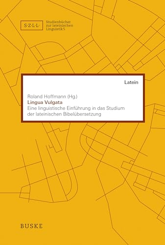 Lingua vulgata: Eine linguistische Einführung in das Studium der lateinischen Bibelübersetzung (Studienbücher zur lateinischen Linguistik) von Buske Helmut Verlag GmbH