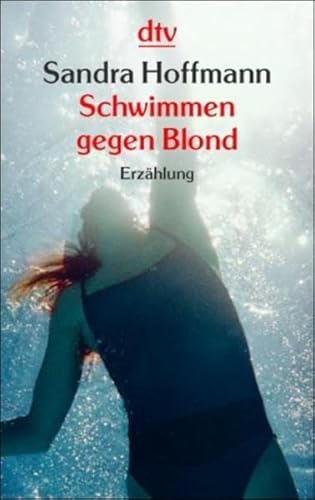 Schwimmen gegen Blond: Eine Erzählung in zweiundfünfzig Tagen