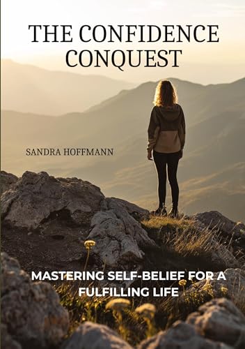 The Confidence Conquest: Mastering Self-Belief for a Fulfilling Life von tredition