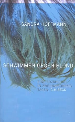 schwimmen gegen blond: eine erzählung in zweiundfünfzig tagen von C.H.Beck