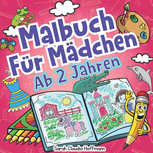 Malbuch Für Mädchen Ab 2 Jahren: Das Große Malbuch Für Mädchen Ab 2 Jahren Mit 70 Motiven Zum Ausmalen! Ideal Für Den Kindergarten!