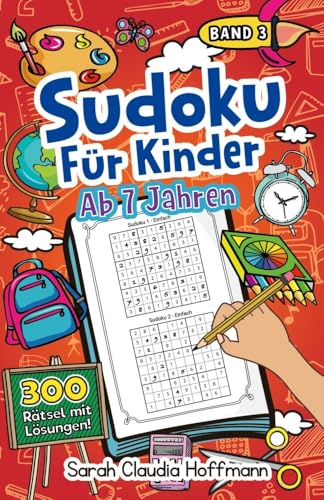Sudoku Für Kinder Ab 7 Jahren: 300 Sudoku Rätsel Im Format 9x9 In Einfach, Mittel Und Schwer | Mit Lösungen | Zahlenrätsel Zum Knobeln Und Zur Entwicklung Des Logischen Denkens Für Kinder von Digital Front GmbH