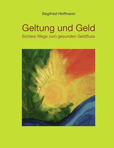 Geltung und Geld: Sichere Wege zum gesunden Geldstrom von Books on Demand GmbH