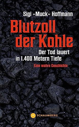 Blutzoll der Kohle: Der Tod lauert in 1.400 Metern Tiefe – Eine wahre Geschichte von Edition Schaumberg