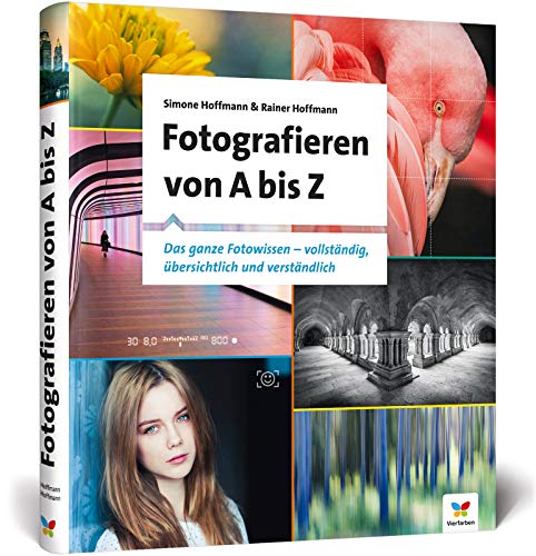 Fotografieren von A bis Z: So lernen Anfänger die digitale Fotografie: verständlich und anschaulich