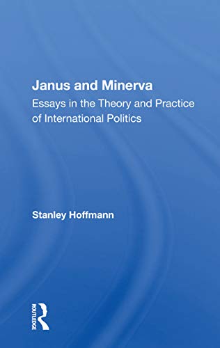 Janus And Minerva: Essays In The Theory And Practice Of International Politics