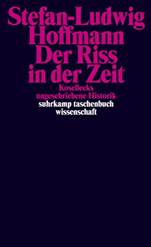 Der Riss in der Zeit: Kosellecks ungeschriebene Historik (suhrkamp taschenbuch wissenschaft) von Suhrkamp Verlag