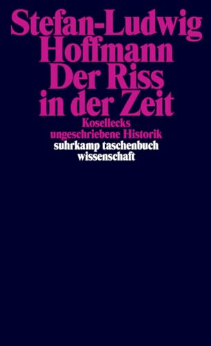 Der Riss in der Zeit: Kosellecks ungeschriebene Historik (suhrkamp taschenbuch wissenschaft) von Suhrkamp Verlag AG