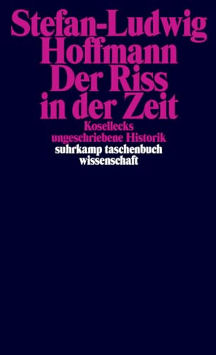 Der Riss in der Zeit: Kosellecks ungeschriebene Historik (suhrkamp taschenbuch wissenschaft) von Suhrkamp Verlag