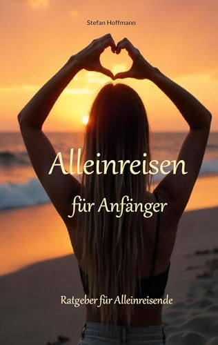 Alleinreisen für Anfänger: Ratgeber für Alleinreisende von BoD – Books on Demand