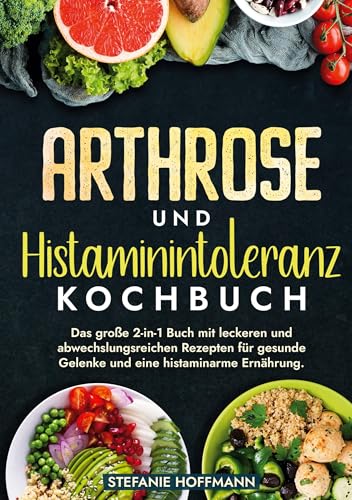 Arthrose und Histaminintoleranz Kochbuch: Das große 2-in-1 Buch mit leckeren und abwechslungsreichen Rezepten für gesunde Gelenke und eine histaminarme Ernährung. Arthrose und Histaminintoleranz Kochbuch: Das große 2-in-1 Buch mit leckeren und abwechslungsreichen Rezepten für gesunde Gelenke und eine histaminarme Ernährung. von tolino media