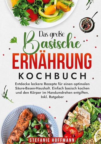 Das große Basische Ernährung Kochbuch: Entdecke leckere Rezepte für einen optimalen Säure-Basen-Haushalt. Einfach basisch kochen und den Körper im Handumdrehen entgiften. Inkl. Ratgeber Das große Basische Ernährung Kochbuch: Entdecke leckere Rezepte für einen optimalen Säure-Basen-Haushalt. Einfach basisch kochen und den Körper im Handumdrehen entgiften. Inkl. Ratgeber von tolino media