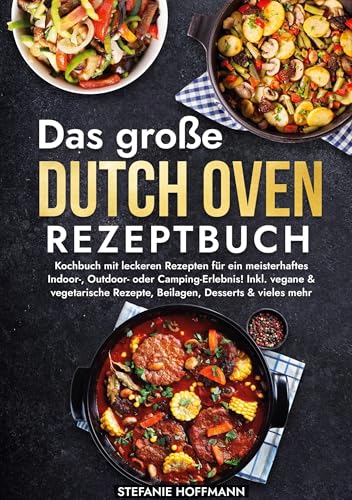 Das große Dutch Oven Rezeptbuch: Kochbuch mit leckeren Rezepten für ein meisterhaftes Indoor-, Outdoor- oder Camping-Erlebnis! Inkl. vegane & vegetarische Rezepte, Beilagen, Desserts & vieles mehr Das große Dutch Oven Rezeptbuch: Kochbuch mit leckeren Rezepten für ein meisterhaftes Indoor-, Outdoor- oder Camping-Erlebnis! Inkl. vegane & vegetarische Rezepte, Beilagen, Desserts & vieles mehr von tolino media